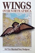 Wings Over North Africa - A Wartime Odyssey 1940 to 1943 by DUDGEON, Air Vice-Marshal Tony